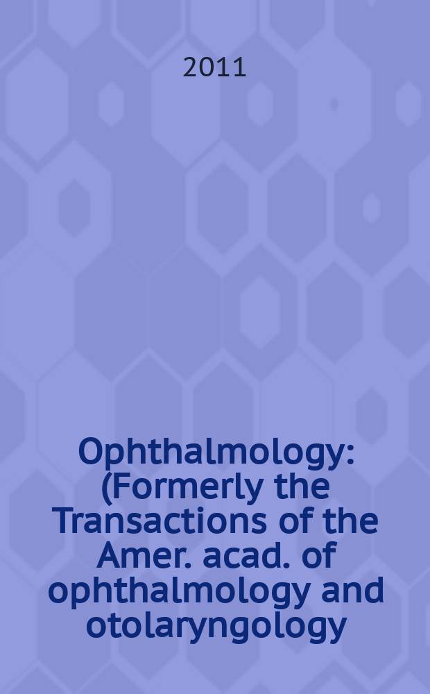 Ophthalmology : (Formerly the Transactions of the Amer. acad. of ophthalmology and otolaryngology). Vol. 118, № 8