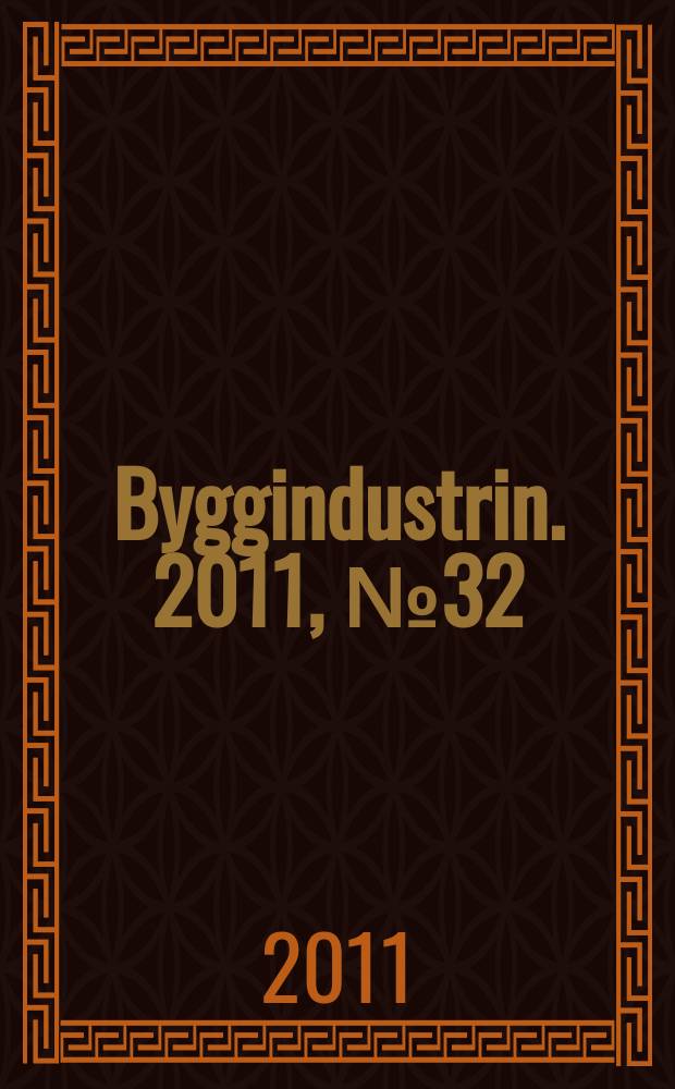 Byggindustrin. 2011, № 32