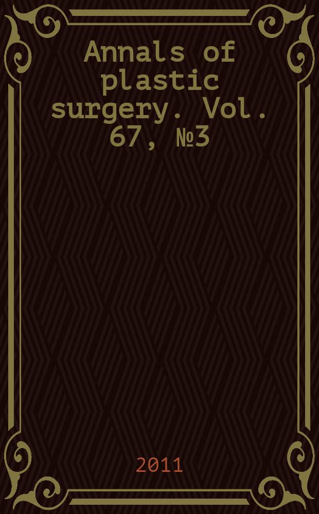 Annals of plastic surgery. Vol. 67, № 3 = Пластическая хирургия
