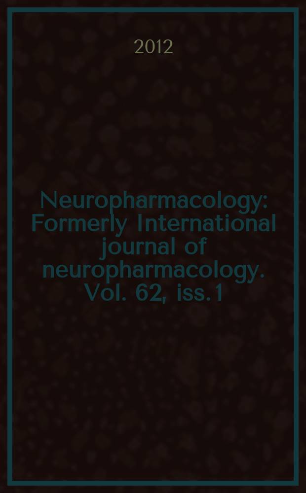 Neuropharmacology : Formerly International journal of neuropharmacology. Vol. 62, iss. 1 : Anxiety and depression = Конференция по нейрофармакологии: тревога и депрессия.
