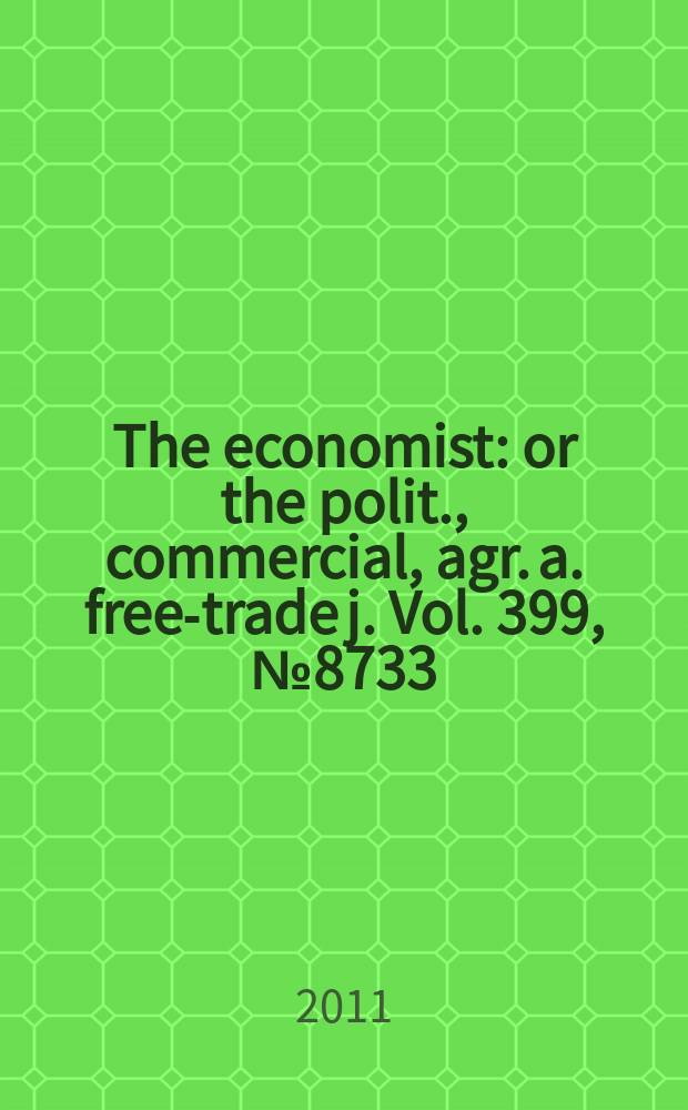 The economist : or the polit., commercial, agr. a. free-trade j. Vol. 399, № 8733