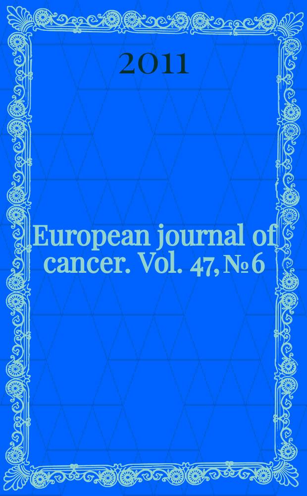 European journal of cancer. Vol. 47, № 6