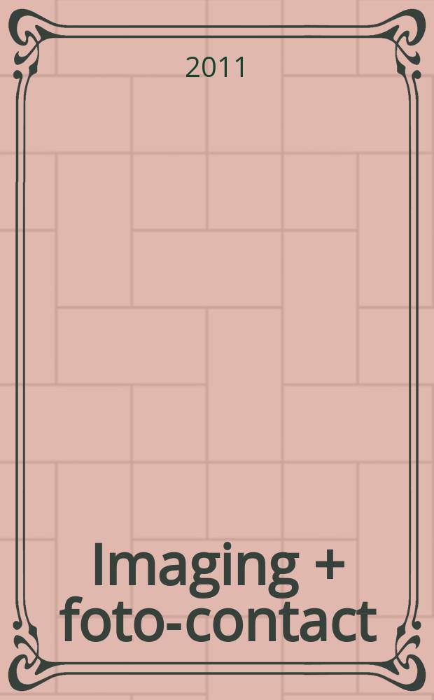 Imaging + foto-contact : Grösste Fachztschr. der Fotobranche Fachztschr. für Foto, digitale Bildverarbeitung, Video, Labor- u. Studiotechnik. Jg. 40 2011, № 12