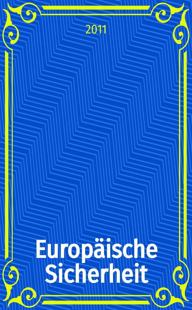 Europäische Sicherheit : Politik, Wirtschaft, Technik, Streitkräfte Fortführung der vereinigten Ztschr. "Europäische Wehrkunde" u. "Wehrwissenschaftliche Rundschau" Offiz. Organ u. Pflichtblatt Ges. für Wehr- u. Sicherheitspolitik. Jg. 60 2011, № 12