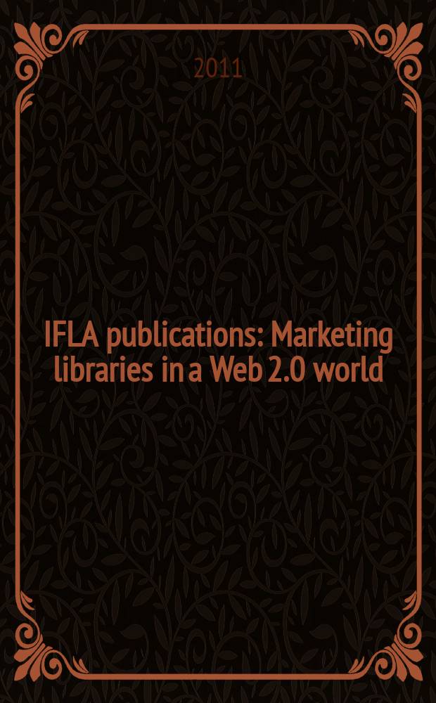 IFLA publications : Marketing libraries in a Web 2.0 world = Библиотечный маркетинг в мировой сети 2.0