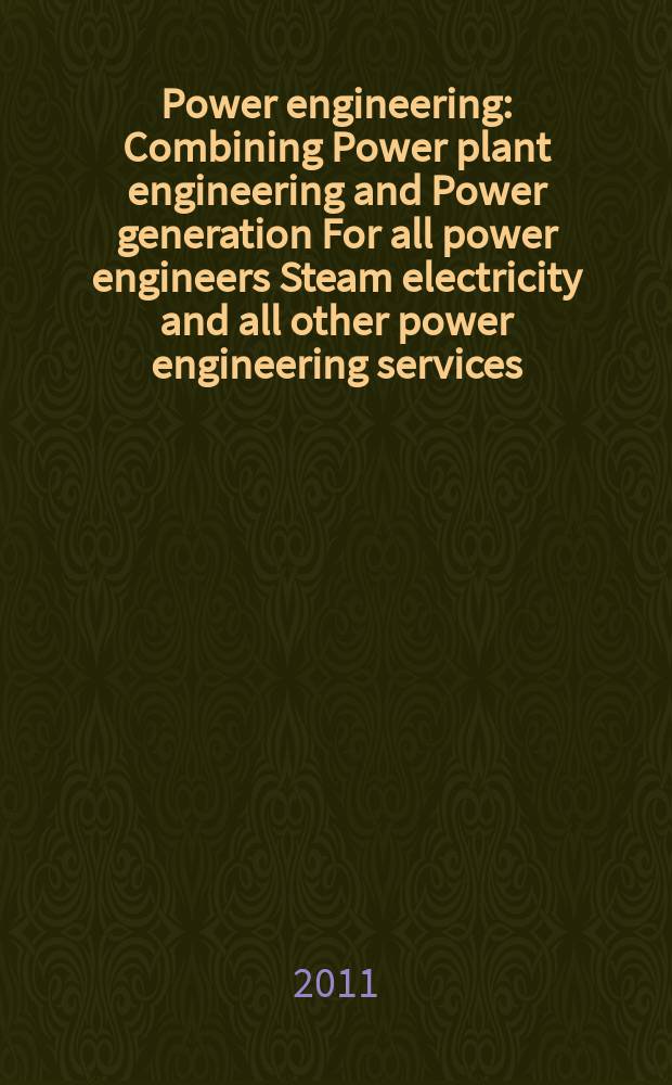 Power engineering : Combining Power plant engineering and Power generation For all power engineers Steam electricity and all other power engineering services. Vol.115, № 6