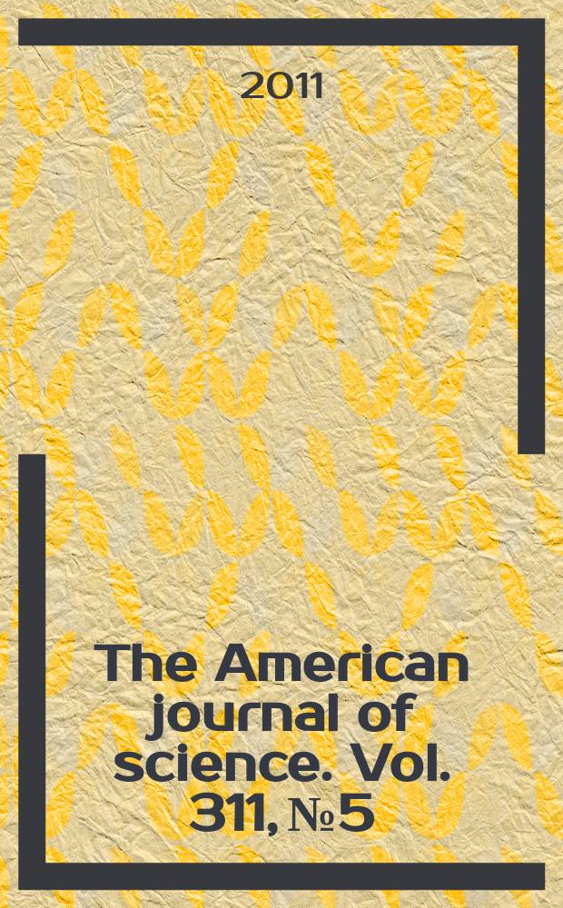 The American journal of science. Vol. 311, № 5