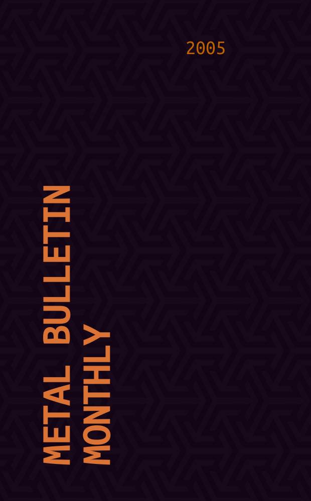 Metal bulletin monthly : A companion publ. to "Metal bull.". 2005, № 410