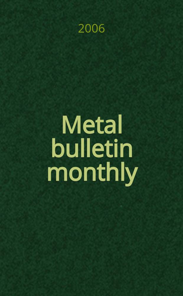 Metal bulletin monthly : A companion publ. to "Metal bull.". 2006, № 422
