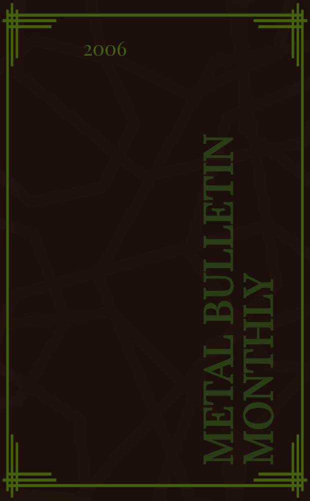 Metal bulletin monthly : A companion publ. to "Metal bull.". 2006, № 427