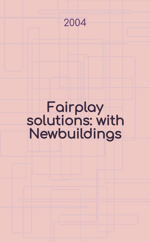 Fairplay solutions : with Newbuildings