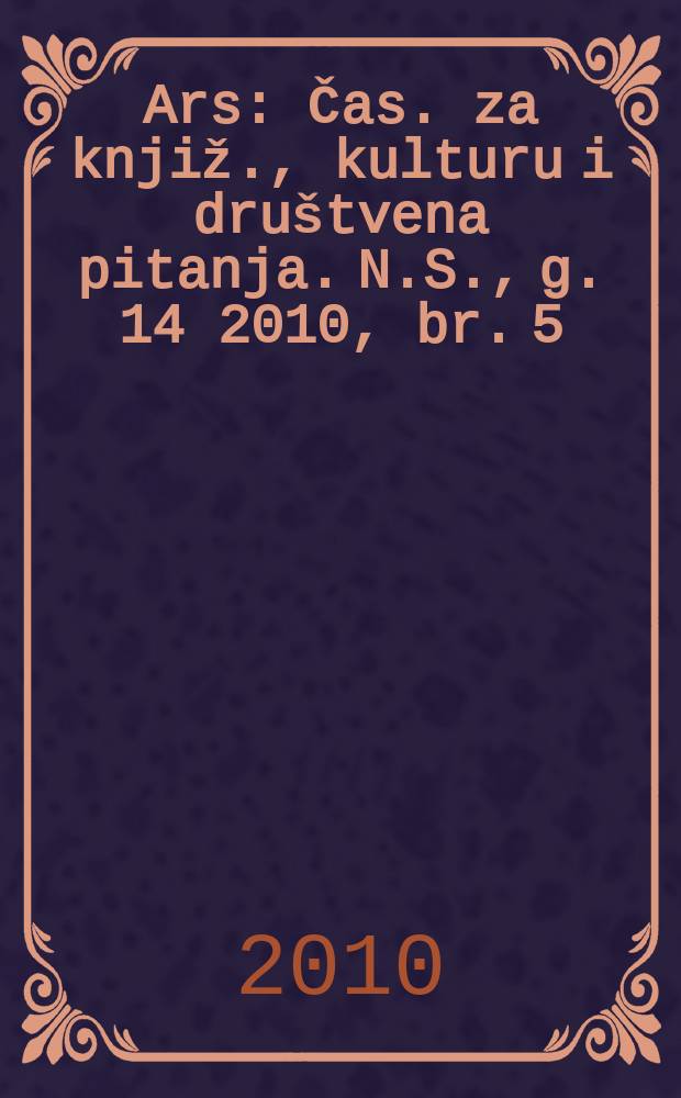 Ars : Čas. za knjiž., kulturu i društvena pitanja. N.S., g. 14 2010, br. 5/6