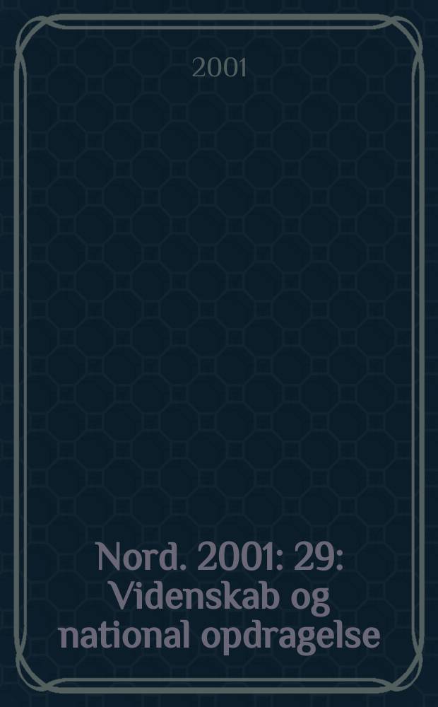 Nord. 2001: 29 : Videnskab og national opdragelse = Наука и народное образование: исследования в северной литературной историографии