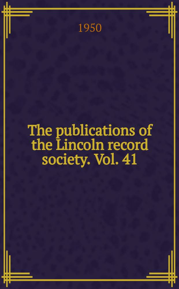 The publications of the Lincoln record society. Vol. 41 : 1944. The Registrum antiquissimum of the Cathedral church of Lincoln = Регистр дреностей Кафедрального собора Линкольна