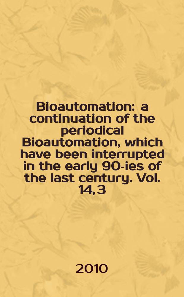 Bioautomation : a continuation of the periodical Bioautomation, which have been interrupted in the early 90-ies of the last century. Vol. 14, 3