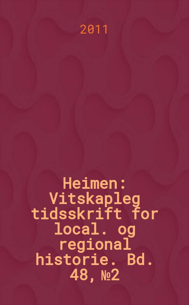 Heimen : Vitskapleg tidsskrift for local. og regional historie. Bd. 48, № 2