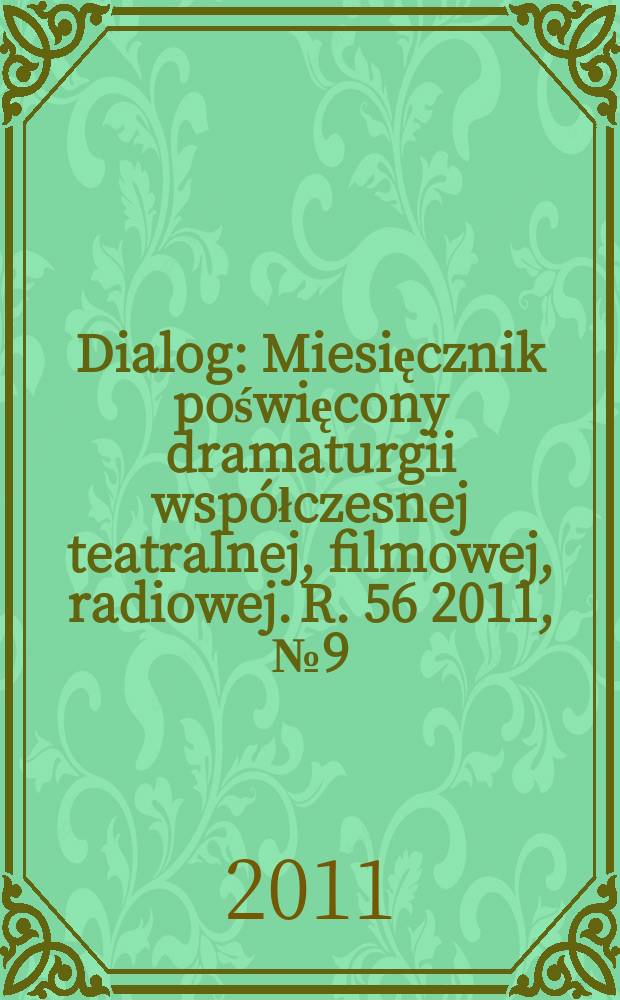 Dialog : Miesięcznik poświęcony dramaturgii współczesnej teatralnej, filmowej, radiowej. R. 56 2011, № 9(658)