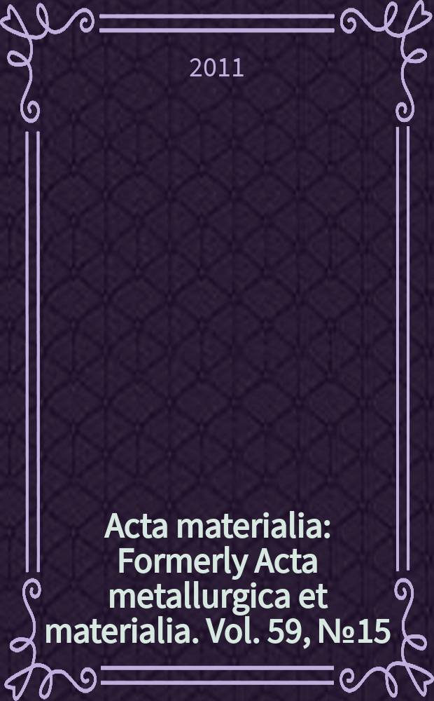 Acta materialia : Formerly Acta metallurgica et materialia. Vol. 59, № 15