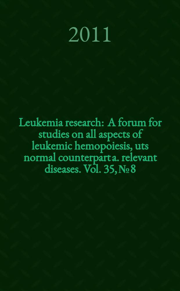 Leukemia research : A forum for studies on all aspects of leukemic hemopoiesis, uts normal counterpart a. relevant diseases. Vol. 35, № 8