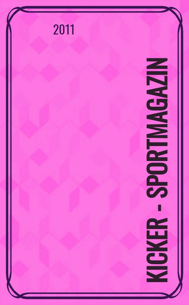Kicker - Sportmagazin : Deutschlands gr&ouml;sste Sportzeitung. 2011, № 84