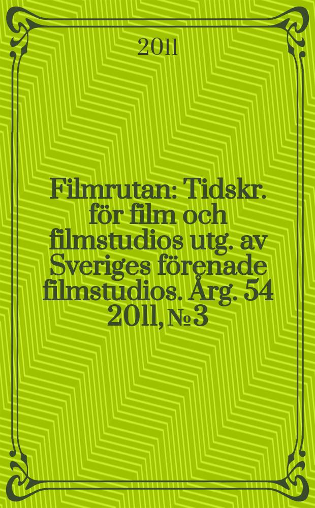 Filmrutan : Tidskr. för film och filmstudios utg. av Sveriges förenade filmstudios. Årg. 54 2011, № 3