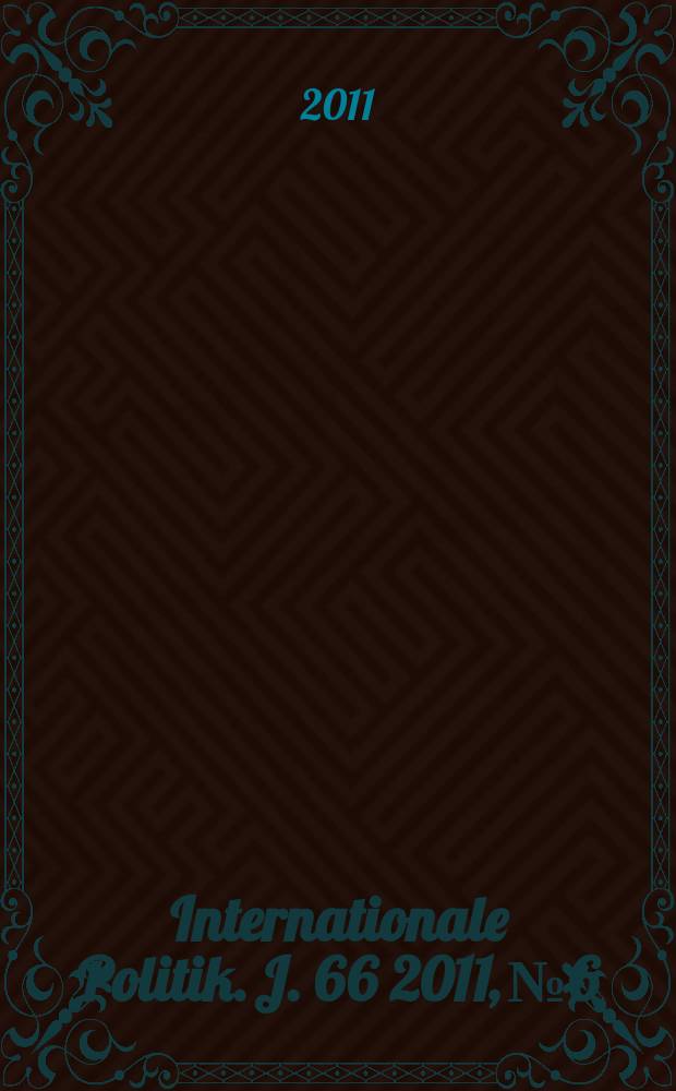 Internationale Politik. J. 66 2011, № 6