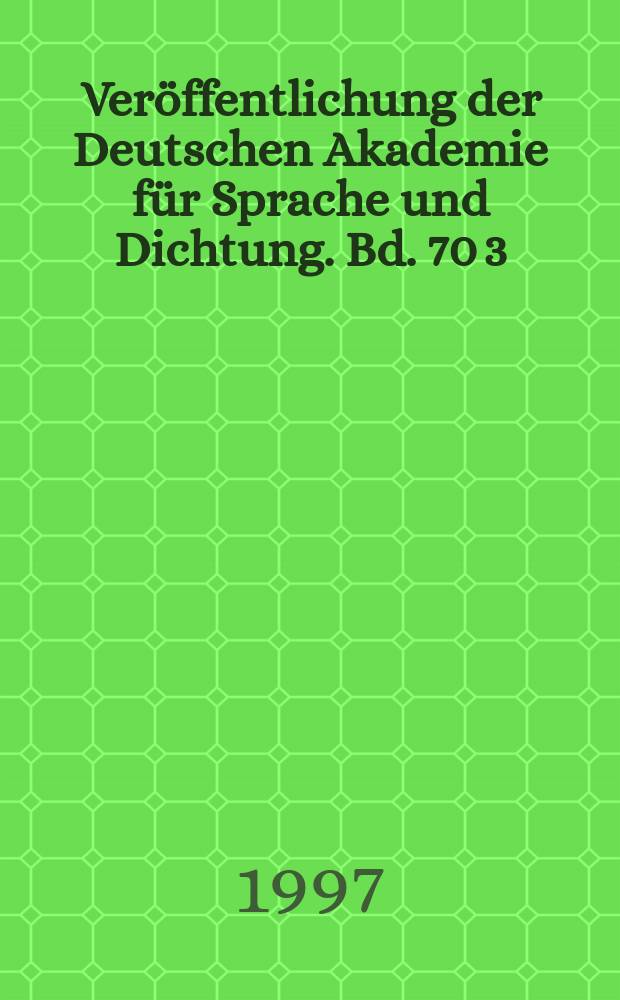 Veröffentlichung der Deutschen Akademie für Sprache und Dichtung. Bd. 70[3] : Gesammelte Werke
