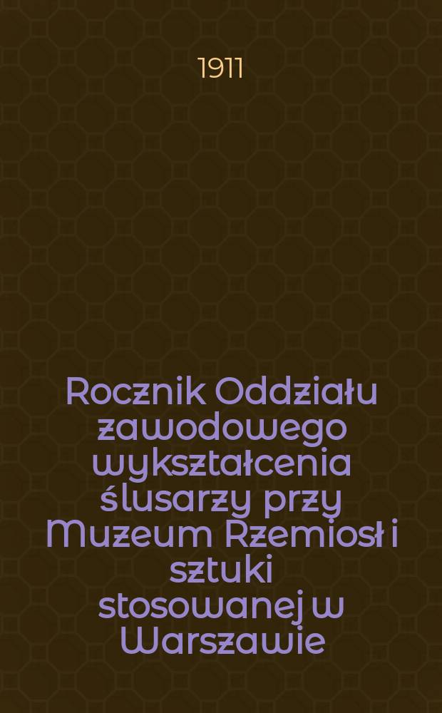 Rocznik Oddziału zawodowego wykształcenia ślusarzy przy Muzeum Rzemiosł i sztuki stosowanej w Warszawie