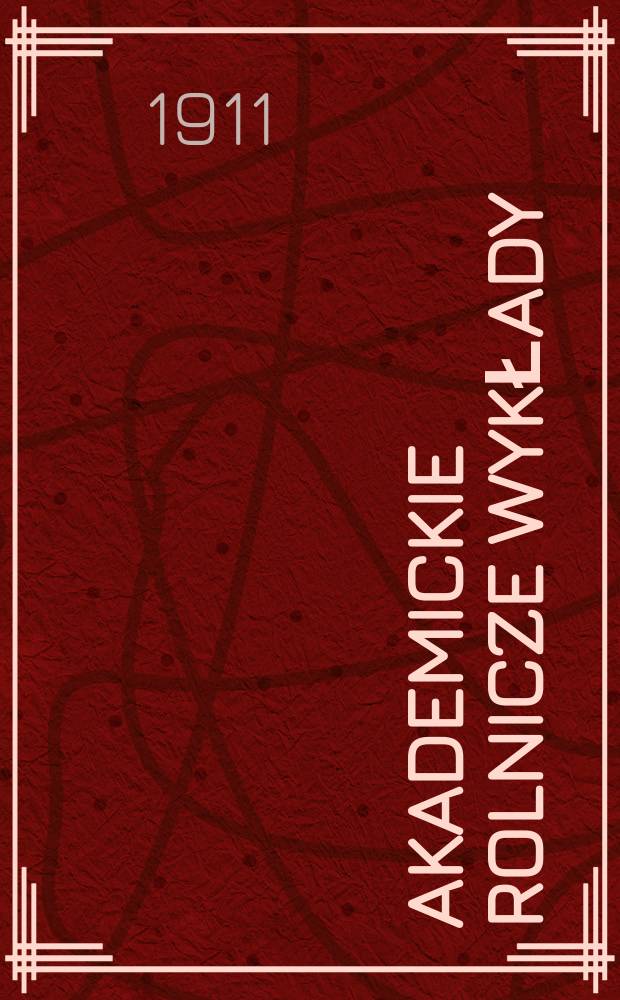 Akademickie Rolnicze wykłady : Wydziału doświadczalno naukowego C. T. R