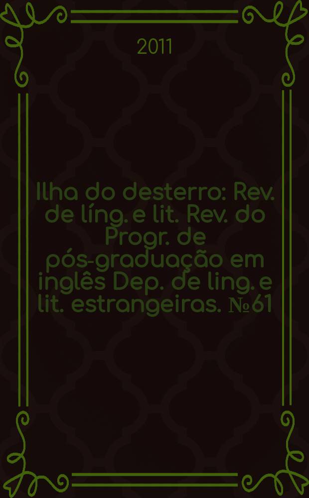 Ilha do desterro : Rev. de líng. e lit. Rev. do Progr. de pós-graduação em inglês Dep. de ling. e lit. estrangeiras. № 61 : South Africa: literature and media = Южная Африка: литература и средства массовой коммуникации