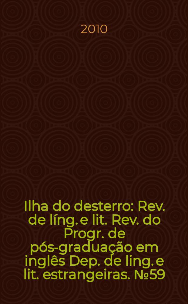 Ilha do desterro : Rev. de líng. e lit. Rev. do Progr. de pós-graduação em inglês Dep. de ling. e lit. estrangeiras. № 59 : New perspectives on history through literature = Новые перспективы истории сквозь литературу