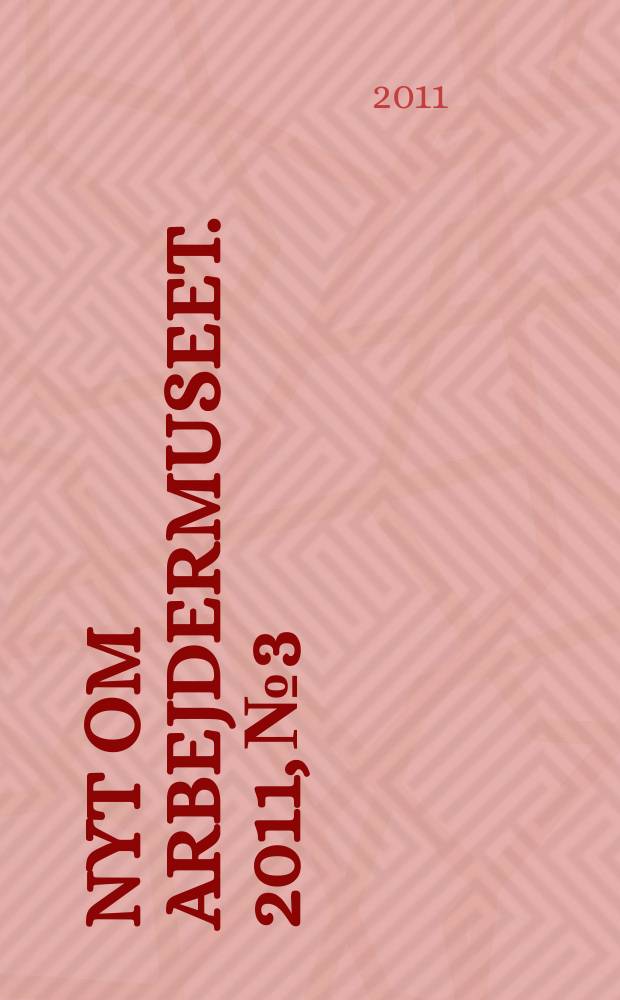 Nyt om Arbejdermuseet. 2011, № 3