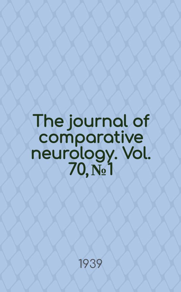 The journal of comparative neurology. Vol. 70, № 1