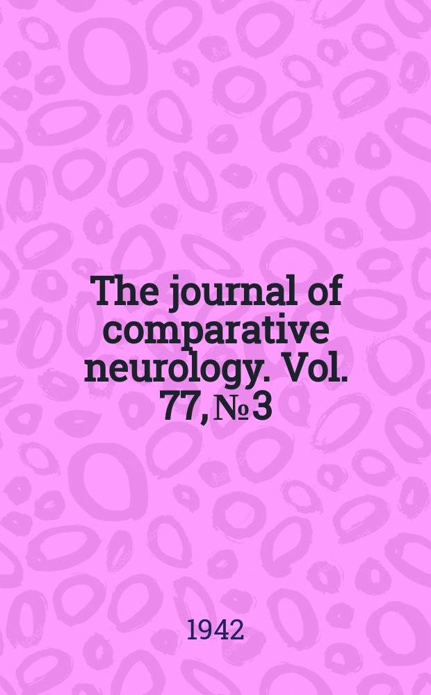 The journal of comparative neurology. Vol. 77, № 3