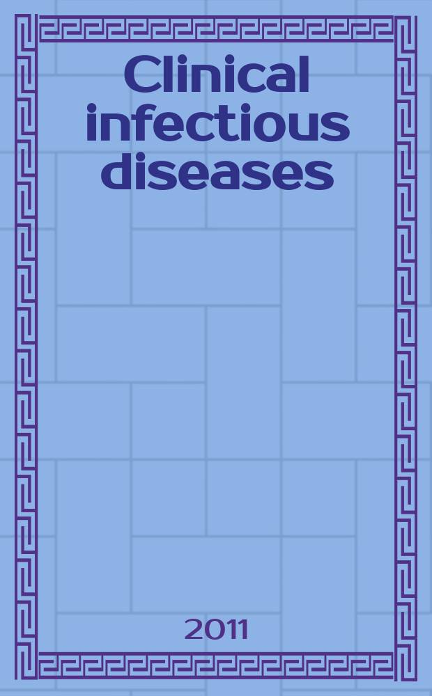 Clinical infectious diseases : (formerly Reviews of infectious diseases) An offic. publ. of the Infectious diseases soc. of America. 2011 к vol. 52, suppl. 6 : Candida urinary tract infections = Кандидозные инфекции мочевыводящего тракта