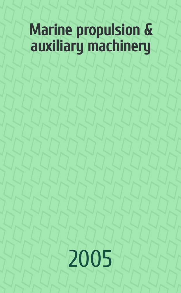 Marine propulsion & auxiliary machinery : The j. of ships' engineering systems. 2005, Apr./May