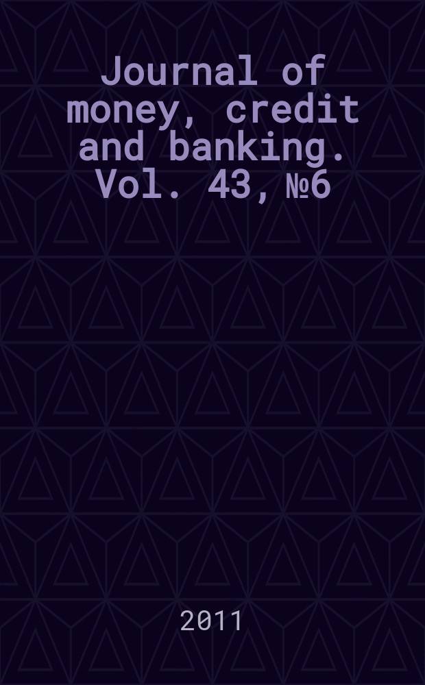 Journal of money, credit and banking. Vol. 43, № 6