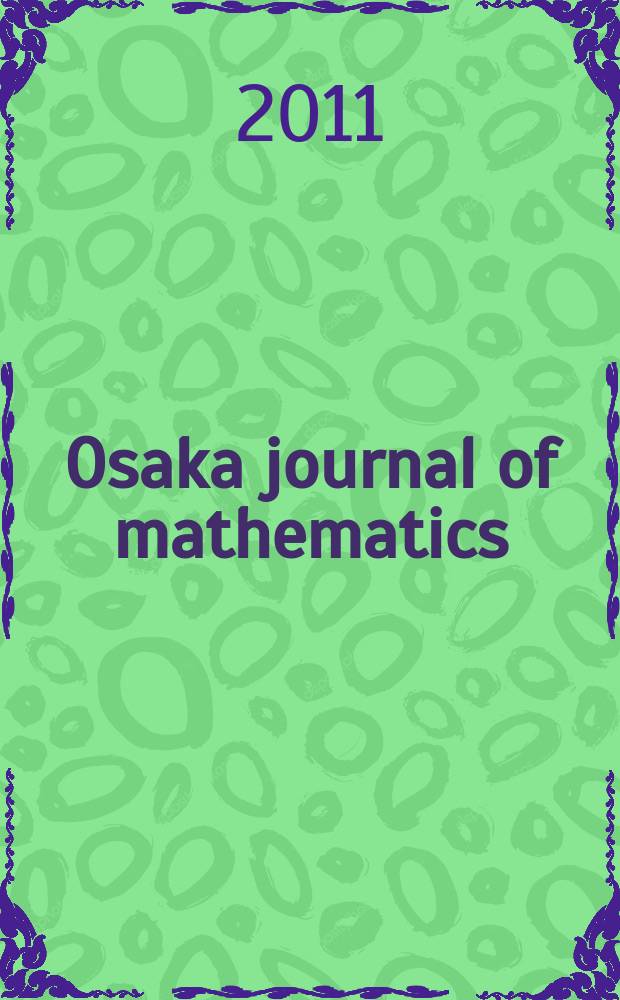 Osaka journal of mathematics : Publ. jointly by the Dep. of mathematics Osaka Univ. and Osaka city Univ. Vol. 48, № 2