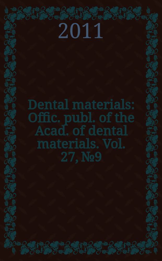 Dental materials : Offic. publ. of the Acad. of dental materials. Vol. 27, № 9