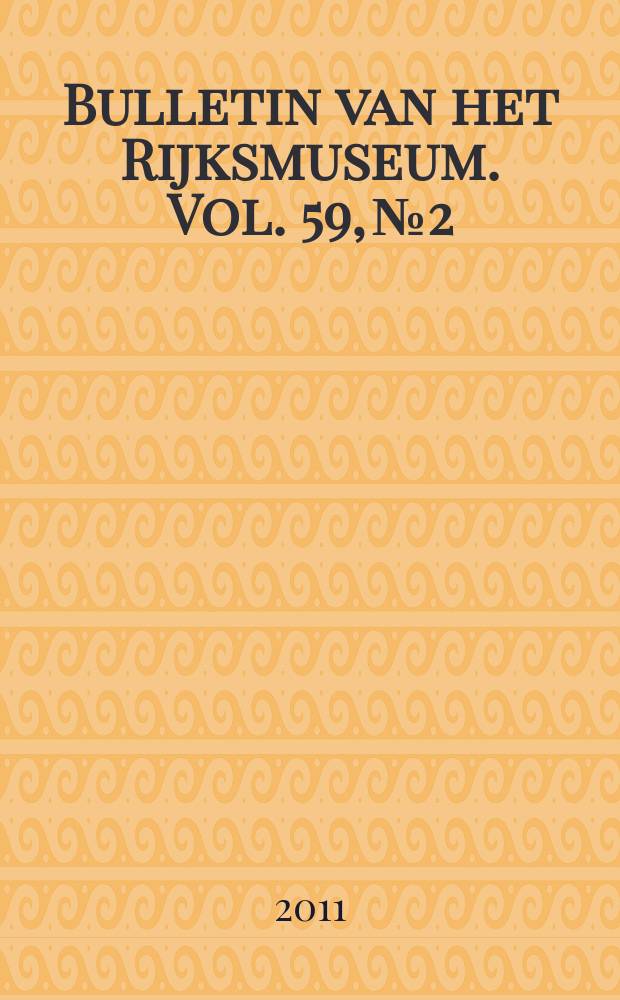 Bulletin van het Rijksmuseum. Vol. 59, № 2