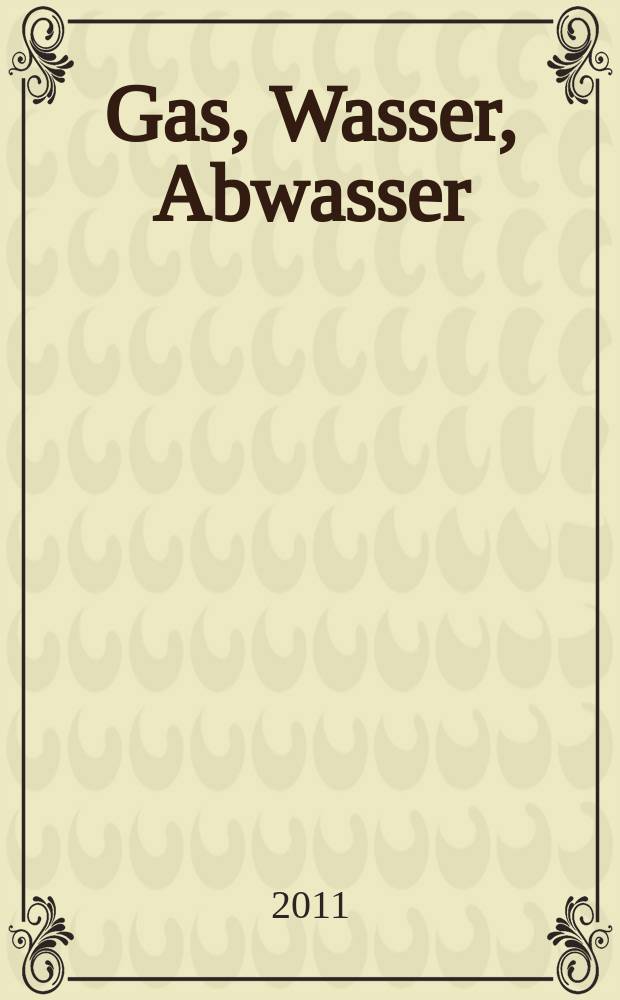 Gas, Wasser, Abwasser : Schweizerische Zeitschrift für Gasversorgung und Siedlungswasserwirtschaft. Jg. 91 2011, № 11