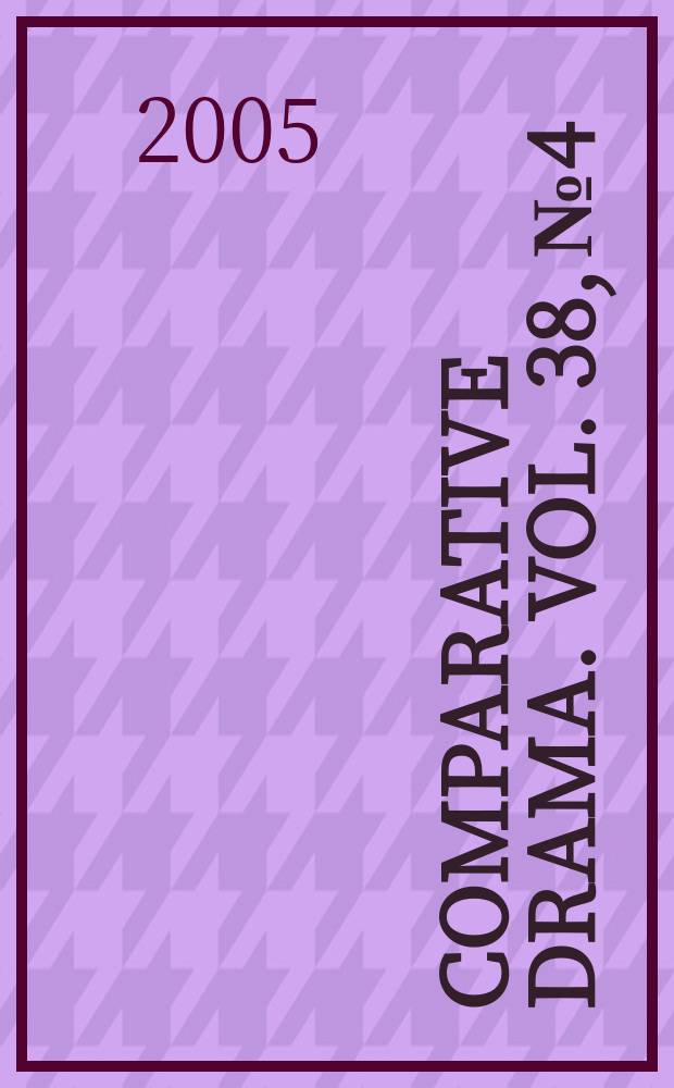 Comparative drama. Vol. 38, № 4 : 2004/2005