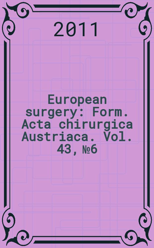 European surgery : [Form.] Acta chirurgica Austriaca. Vol. 43, № 6