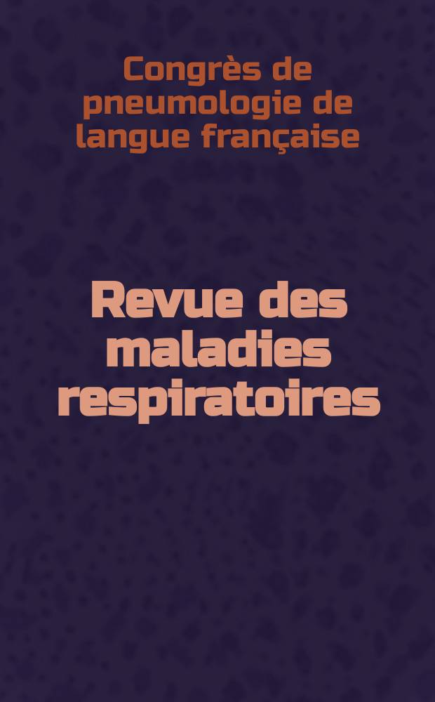 Revue des maladies respiratoires : organe officiel de la Société de pneumologie de langue française. 2011 к vol. 3, mai, suppl. 3 : Éducation et observance au CPLF 2011 = Обучение и наблюдение на франкоязычном конгрессе пульмонологии 2011 года