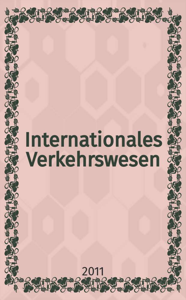 Internationales Verkehrswesen : Fachztschr. für Information und Kommunikation im Verkehr. Jg. 63 2011, H. 6