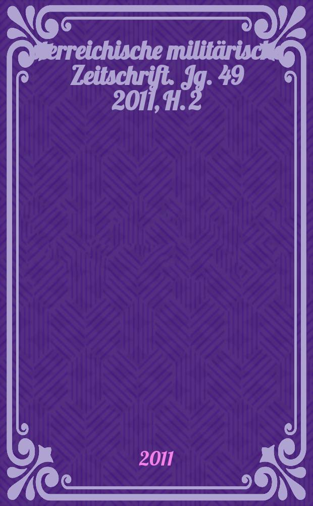 &Ouml;sterreichische milit&auml;rische Zeitschrift. Jg. 49 2011, H. 2