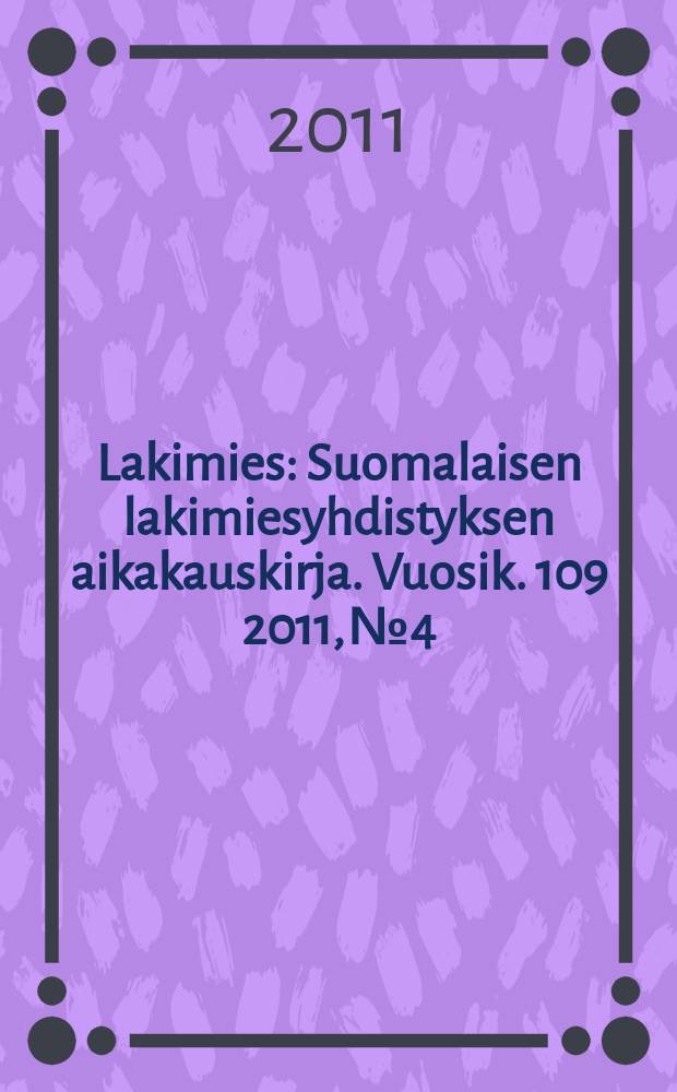 Lakimies : Suomalaisen lakimiesyhdistyksen aikakauskirja. Vuosik. 109 2011, № 4