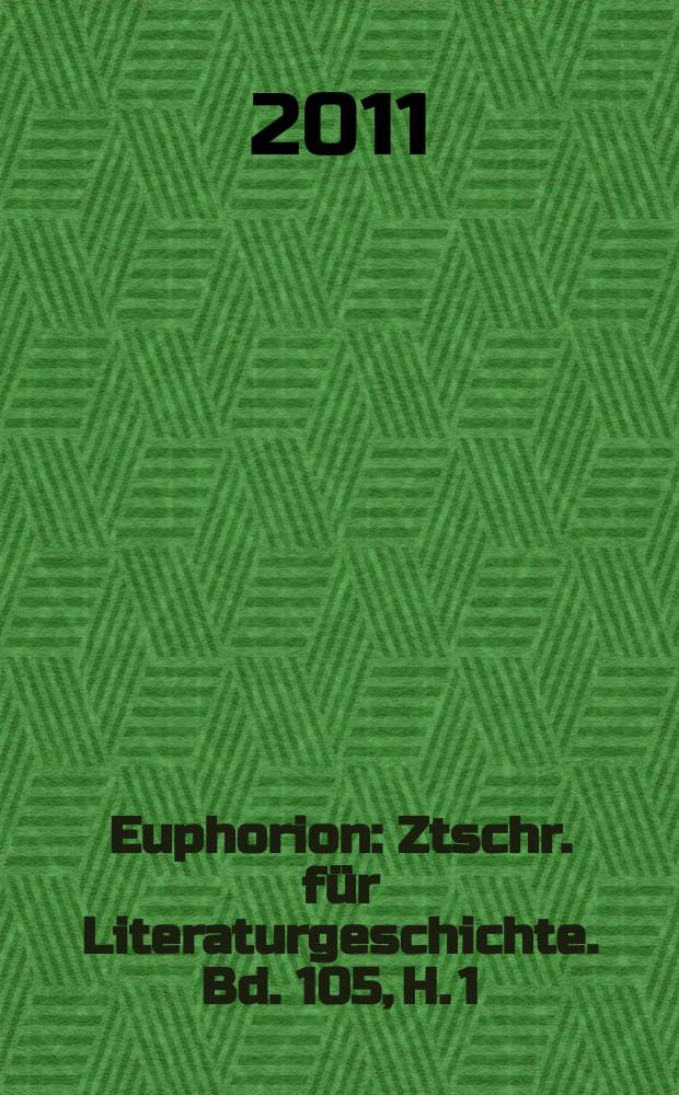Euphorion : Ztschr. für Literaturgeschichte. Bd. 105, H. 1