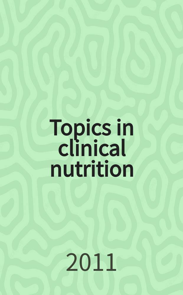 Topics in clinical nutrition : changing the face of dietetics. Vol. 26, № 4