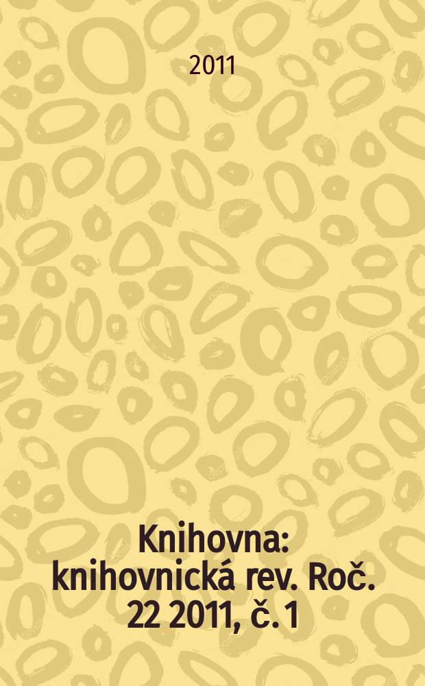 Knihovna : knihovnická rev. Roč. 22 2011, č. 1